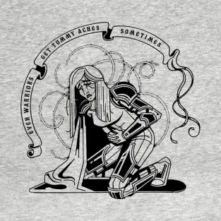 Even warriors get tummy aches T-Shirt